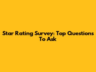 Star Rating Survey: Top Questions To Ask