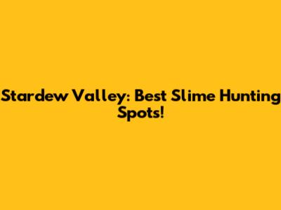 Stardew Valley: Best Slime Hunting Spots!