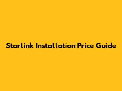 Starlink Installation Price Guide