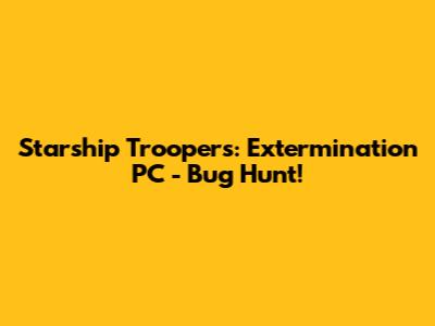 Starship Troopers: Extermination PC - Bug Hunt!