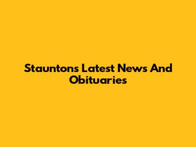 Staunton's Latest News And Obituaries
