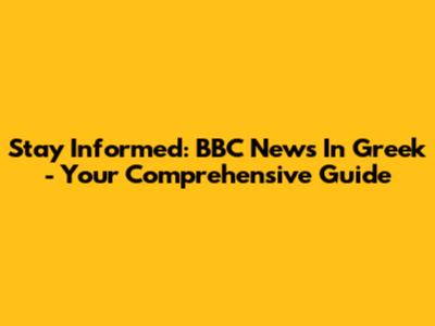 Stay Informed: BBC News In Greek - Your Comprehensive Guide