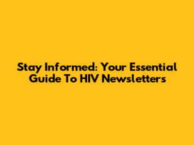 Stay Informed: Your Essential Guide To HIV Newsletters