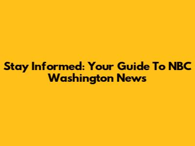 Stay Informed: Your Guide To NBC Washington News
