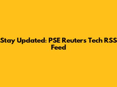 Stay Updated: PSE Reuters Tech RSS Feed