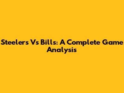 Steelers Vs Bills: A Complete Game Analysis