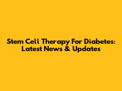 Stem Cell Therapy For Diabetes: Latest News & Updates
