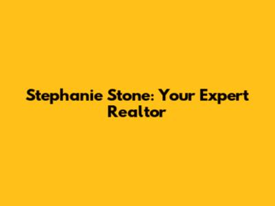 Stephanie Stone: Your Expert Realtor