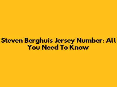 Steven Berghuis Jersey Number: All You Need To Know