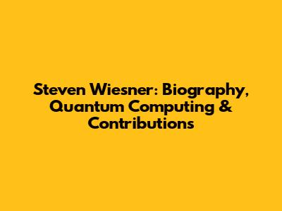 Steven Wiesner: Biography, Quantum Computing & Contributions
