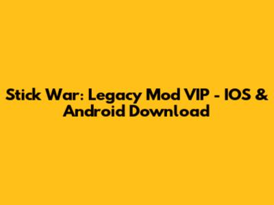 Stick War: Legacy Mod VIP - IOS & Android Download