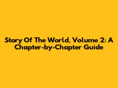 Story Of The World, Volume 2: A Chapter-by-Chapter Guide