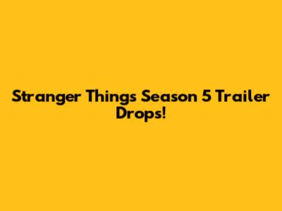 Stranger Things Season 5 Trailer Drops!