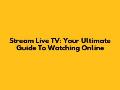 Stream Live TV: Your Ultimate Guide To Watching Online