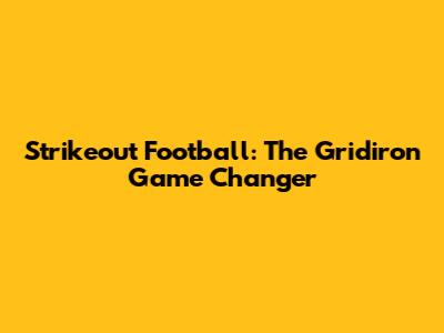 Strikeout Football: The Gridiron Game Changer