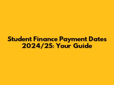Student Finance Payment Dates 2024/25: Your Guide
