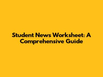 Student News Worksheet: A Comprehensive Guide