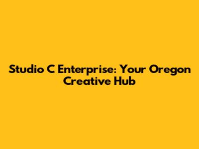 Studio C Enterprise: Your Oregon Creative Hub