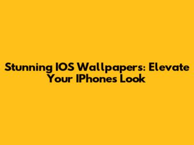 Stunning IOS Wallpapers: Elevate Your IPhone's Look