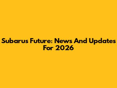 Subaru's Future: News And Updates For 2026