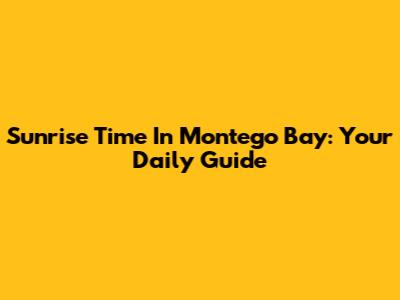 Sunrise Time In Montego Bay: Your Daily Guide
