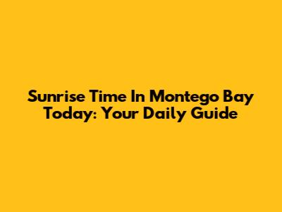 Sunrise Time In Montego Bay Today: Your Daily Guide