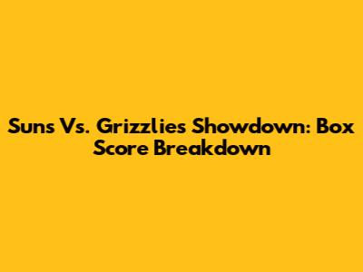 Suns Vs. Grizzlies Showdown: Box Score Breakdown