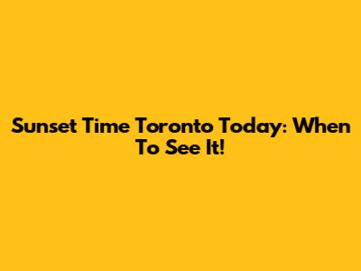 Sunset Time Toronto Today: When To See It!