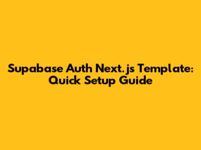 Supabase Auth Next.js Template: Quick Setup Guide