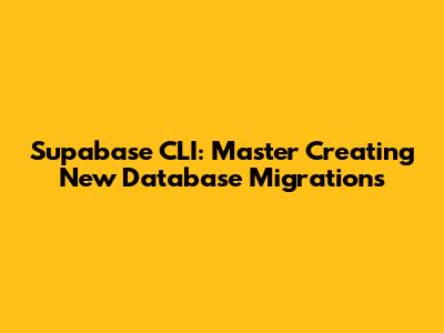 Supabase CLI: Master Creating New Database Migrations