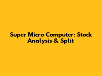 Super Micro Computer: Stock Analysis & Split