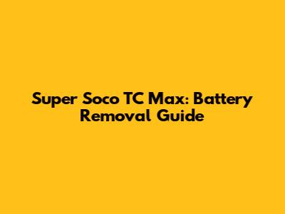 Super Soco TC Max: Battery Removal Guide