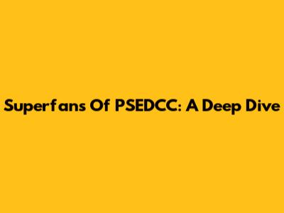 Superfans Of PSEDCC: A Deep Dive