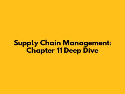 Supply Chain Management: Chapter 11 Deep Dive