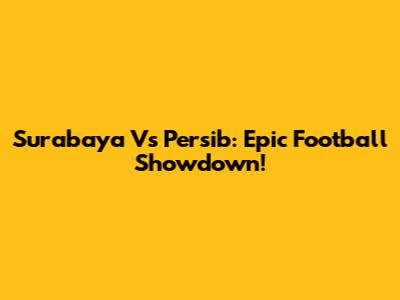Surabaya Vs Persib: Epic Football Showdown!