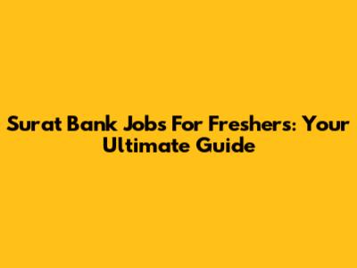 Surat Bank Jobs For Freshers: Your Ultimate Guide