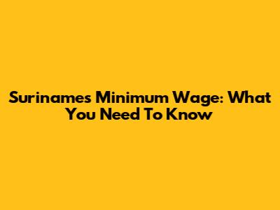 Suriname's Minimum Wage: What You Need To Know