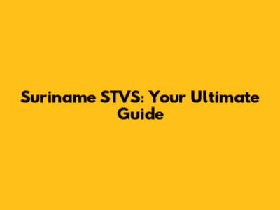 Suriname STVS: Your Ultimate Guide