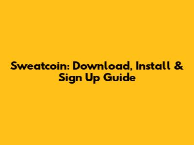 Sweatcoin: Download, Install & Sign Up Guide
