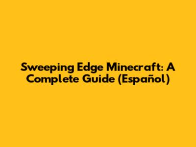 Sweeping Edge Minecraft: A Complete Guide (Español)