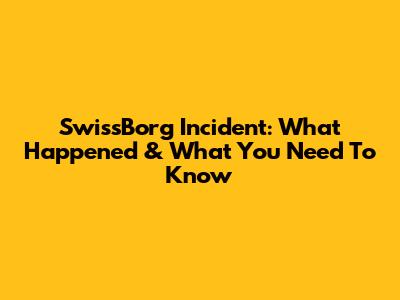 SwissBorg Incident: What Happened & What You Need To Know