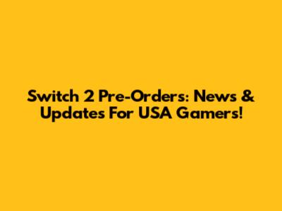 Switch 2 Pre-Orders: News & Updates For USA Gamers!