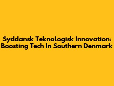 Syddansk Teknologisk Innovation: Boosting Tech In Southern Denmark