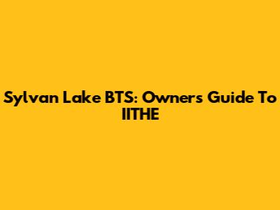 Sylvan Lake BTS: Owner's Guide To IITHE