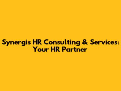 Synergis HR Consulting & Services: Your HR Partner