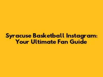 Syracuse Basketball Instagram: Your Ultimate Fan Guide
