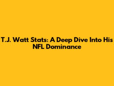 T.J. Watt Stats: A Deep Dive Into His NFL Dominance