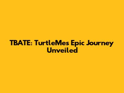 TBATE: TurtleMe's Epic Journey Unveiled