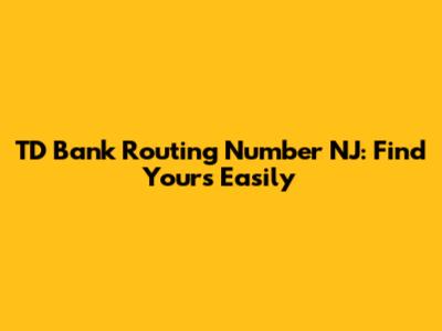 TD Bank Routing Number NJ: Find Yours Easily