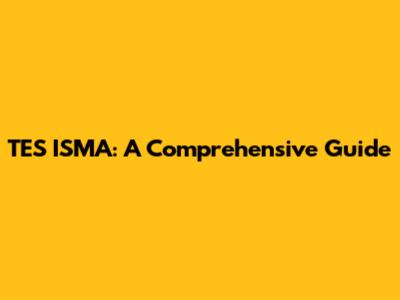 TES ISMA: A Comprehensive Guide